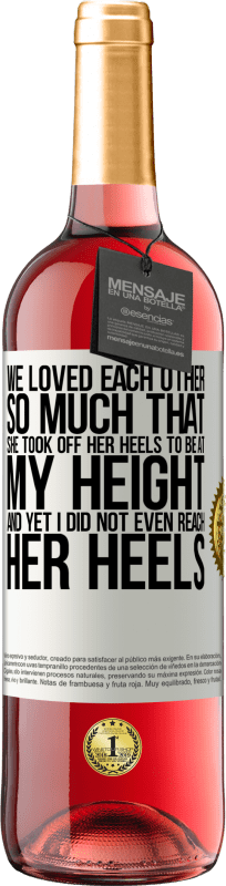 29,95 € Free Shipping | Rosé Wine ROSÉ Edition We loved each other so much that she took off her heels to be at my height, and yet I did not even reach her heels White Label. Customizable label Young wine Harvest 2024 Tempranillo