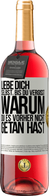 29,95 € Kostenloser Versand | Roséwein ROSÉ Ausgabe Liebe dich selbst, bis du vergisst, warum du es vorher nicht getan hast Weißes Etikett. Anpassbares Etikett Junger Wein Ernte 2023 Tempranillo