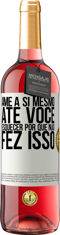 29,95 € Envio grátis | Vinho rosé Edição ROSÉ Ame a si mesmo, até você esquecer por que não fez isso Etiqueta Branca. Etiqueta personalizável Vinho jovem Colheita 2024 Tempranillo