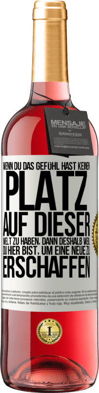 29,95 € Kostenloser Versand | Roséwein ROSÉ Ausgabe Wenn du das Gefühl hast, keinen Platz auf dieser Welt zu haben, dann deshalb weil du hier bist, um eine Neue zu erschaffen Weißes Etikett. Anpassbares Etikett Junger Wein Ernte 2024 Tempranillo