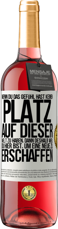 29,95 € Kostenloser Versand | Roséwein ROSÉ Ausgabe Wenn du das Gefühl hast, keinen Platz auf dieser Welt zu haben, dann deshalb weil du hier bist, um eine Neue zu erschaffen Weißes Etikett. Anpassbares Etikett Junger Wein Ernte 2025 Tempranillo