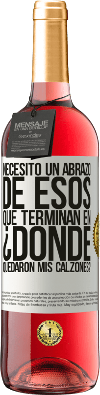 29,95 € Envío gratis | Vino Rosado Edición ROSÉ Necesito un abrazo de esos que terminan en ¿Dónde quedaron mis calzones? Etiqueta Blanca. Etiqueta personalizable Vino joven Cosecha 2024 Tempranillo