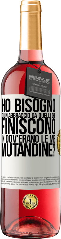 29,95 € Spedizione Gratuita | Vino rosato Edizione ROSÉ Ho bisogno di un abbraccio da quelli che finiscono in Dov'erano le mie mutandine? Etichetta Bianca. Etichetta personalizzabile Vino giovane Raccogliere 2023 Tempranillo