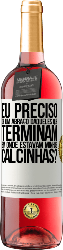 29,95 € Envio grátis | Vinho rosé Edição ROSÉ Eu preciso de um abraço daqueles que terminam em Onde estavam minhas calcinhas? Etiqueta Branca. Etiqueta personalizável Vinho jovem Colheita 2024 Tempranillo