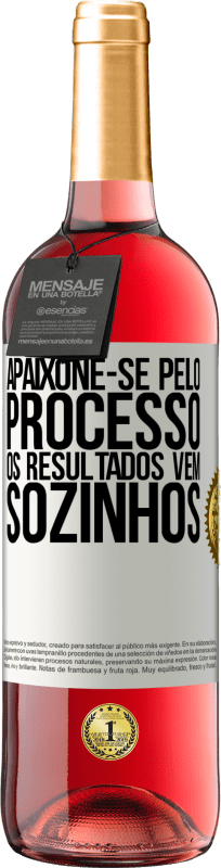 29,95 € Envio grátis | Vinho rosé Edição ROSÉ Apaixone-se pelo processo, os resultados vêm sozinhos Etiqueta Branca. Etiqueta personalizável Vinho jovem Colheita 2025 Tempranillo