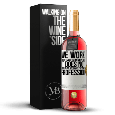 «That we work in the same company does not mean that we have the same profession» ROSÉ Edition