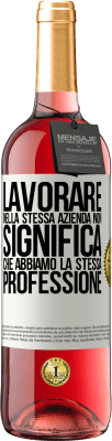 29,95 € Spedizione Gratuita | Vino rosato Edizione ROSÉ Lavorare nella stessa azienda non significa che abbiamo la stessa professione Etichetta Bianca. Etichetta personalizzabile Vino giovane Raccogliere 2025 Tempranillo