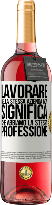 29,95 € Spedizione Gratuita | Vino rosato Edizione ROSÉ Lavorare nella stessa azienda non significa che abbiamo la stessa professione Etichetta Bianca. Etichetta personalizzabile Vino giovane Raccogliere 2024 Tempranillo