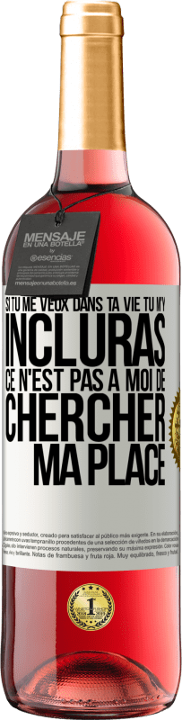 29,95 € Envoi gratuit | Vin rosé Édition ROSÉ Si tu me veux dans ta vie, tu m'y incluras. Ce n'est pas à moi de chercher ma place Étiquette Blanche. Étiquette personnalisable Vin jeune Récolte 2024 Tempranillo