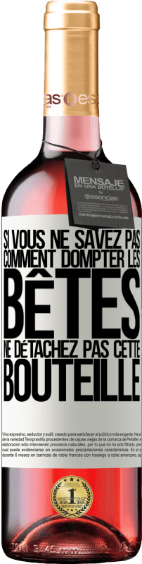 29,95 € Envoi gratuit | Vin rosé Édition ROSÉ Si vous ne savez pas comment dompter les bêtes, ne détachez pas cette bouteille Étiquette Blanche. Étiquette personnalisable Vin jeune Récolte 2024 Tempranillo