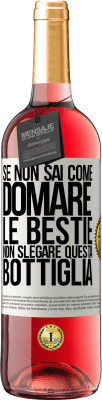 29,95 € Spedizione Gratuita | Vino rosato Edizione ROSÉ Se non sai come domare le bestie non slegare questa bottiglia Etichetta Bianca. Etichetta personalizzabile Vino giovane Raccogliere 2023 Tempranillo