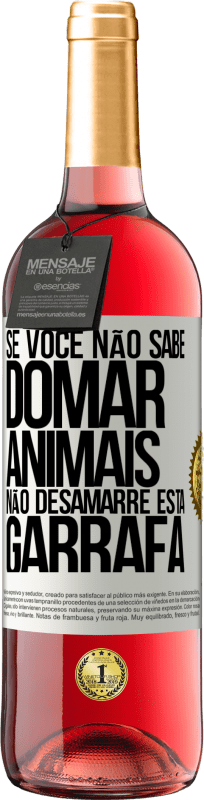 29,95 € Envio grátis | Vinho rosé Edição ROSÉ Se você não sabe domar animais, não desamarre esta garrafa Etiqueta Branca. Etiqueta personalizável Vinho jovem Colheita 2024 Tempranillo