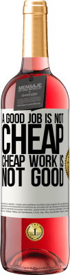 29,95 € Free Shipping | Rosé Wine ROSÉ Edition A good job is not cheap. Cheap work is not good White Label. Customizable label Young wine Harvest 2025 Tempranillo