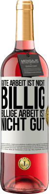 29,95 € Kostenloser Versand | Roséwein ROSÉ Ausgabe Gute Arbeit ist nicht billig. Billige Arbeit ist nicht gut Weißes Etikett. Anpassbares Etikett Junger Wein Ernte 2023 Tempranillo