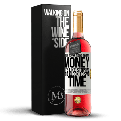 «Stop advertising to save money, it's like stopping the clock to save time» ROSÉ Edition