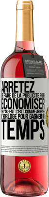 29,95 € Envoi gratuit | Vin rosé Édition ROSÉ Arrêtez de faire de la publicité pour économiser de l'argent, c'est comme arrêter l'horloge pour gagner du temps Étiquette Blanche. Étiquette personnalisable Vin jeune Récolte 2023 Tempranillo