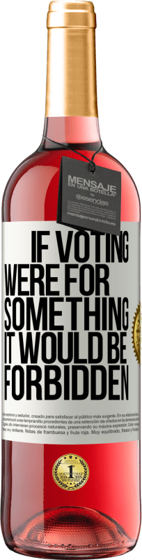 29,95 € Free Shipping | Rosé Wine ROSÉ Edition If voting were for something it would be forbidden White Label. Customizable label Young wine Harvest 2023 Tempranillo