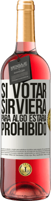 29,95 € Envío gratis | Vino Rosado Edición ROSÉ Si votar sirviera para algo estaría prohibido Etiqueta Blanca. Etiqueta personalizable Vino joven Cosecha 2024 Tempranillo