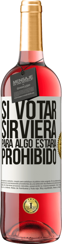 29,95 € Envío gratis | Vino Rosado Edición ROSÉ Si votar sirviera para algo estaría prohibido Etiqueta Blanca. Etiqueta personalizable Vino joven Cosecha 2024 Tempranillo