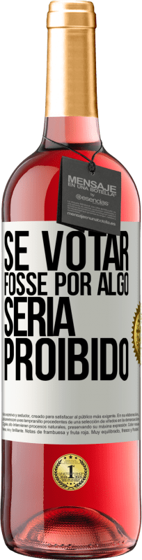 29,95 € Envio grátis | Vinho rosé Edição ROSÉ Se votar fosse por algo, seria proibido Etiqueta Branca. Etiqueta personalizável Vinho jovem Colheita 2024 Tempranillo