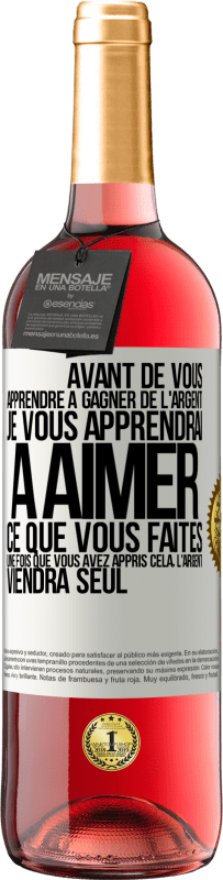 29,95 € Envoi gratuit | Vin rosé Édition ROSÉ Avant de vous apprendre à gagner de l'argent, je vous apprendrai à aimer ce que vous faites. Une fois que vous avez appris cela, Étiquette Blanche. Étiquette personnalisable Vin jeune Récolte 2025 Tempranillo