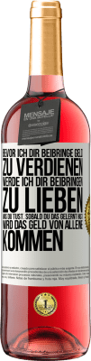 29,95 € Kostenloser Versand | Roséwein ROSÉ Ausgabe Bevor ich dir beibringe Geld zu verdienen, werde ich dir beibringen zu lieben was du tust. Sobald du das gelernt hast, wird das Weißes Etikett. Anpassbares Etikett Junger Wein Ernte 2025 Tempranillo