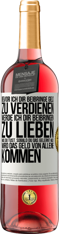 29,95 € Kostenloser Versand | Roséwein ROSÉ Ausgabe Bevor ich dir beibringe Geld zu verdienen, werde ich dir beibringen zu lieben was du tust. Sobald du das gelernt hast, wird das Weißes Etikett. Anpassbares Etikett Junger Wein Ernte 2024 Tempranillo