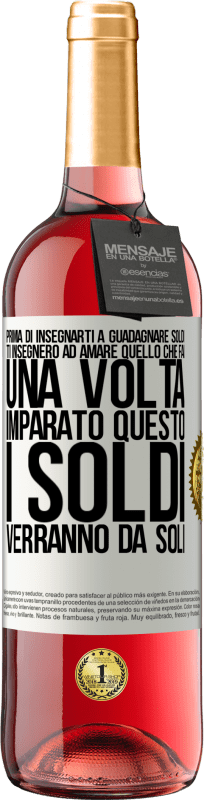 29,95 € Spedizione Gratuita | Vino rosato Edizione ROSÉ Prima di insegnarti a guadagnare soldi, ti insegnerò ad amare quello che fai. Una volta imparato questo, i soldi verranno da Etichetta Bianca. Etichetta personalizzabile Vino giovane Raccogliere 2024 Tempranillo