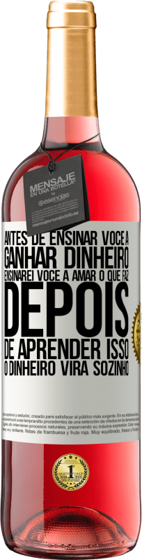 29,95 € Envio grátis | Vinho rosé Edição ROSÉ Antes de ensinar você a ganhar dinheiro, ensinarei você a amar o que faz. Depois de aprender isso, o dinheiro virá sozinho Etiqueta Branca. Etiqueta personalizável Vinho jovem Colheita 2023 Tempranillo