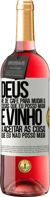 29,95 € Envio grátis | Vinho rosé Edição ROSÉ Deus, me dê café para mudar as coisas que eu posso mudar, e ele veio a aceitar as coisas que eu não posso mudar Etiqueta Branca. Etiqueta personalizável Vinho jovem Colheita 2023 Tempranillo