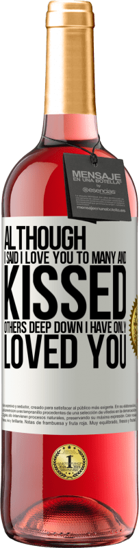 29,95 € Free Shipping | Rosé Wine ROSÉ Edition Although I said I love you to many and kissed others, deep down I have only loved you White Label. Customizable label Young wine Harvest 2023 Tempranillo