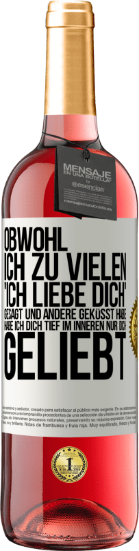 29,95 € Kostenloser Versand | Roséwein ROSÉ Ausgabe Obwohl ich zu vielen 'Ich liebe dich' gesagt und andere geküsst habe, habe ich dich tief im Inneren nur dich geliebt Weißes Etikett. Anpassbares Etikett Junger Wein Ernte 2024 Tempranillo