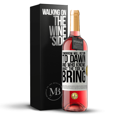 «Tomorrow will return to dawn and who knows what the tide will bring» ROSÉ Edition