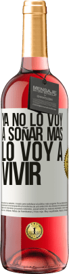 29,95 € Envío gratis | Vino Rosado Edición ROSÉ Ya no lo voy a soñar más. Lo voy a vivir Etiqueta Blanca. Etiqueta personalizable Vino joven Cosecha 2023 Tempranillo