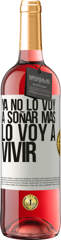 29,95 € Envío gratis | Vino Rosado Edición ROSÉ Ya no lo voy a soñar más. Lo voy a vivir Etiqueta Blanca. Etiqueta personalizable Vino joven Cosecha 2024 Tempranillo