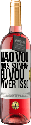 29,95 € Envio grátis | Vinho rosé Edição ROSÉ Não vou mais sonhar. Eu vou viver isso Etiqueta Branca. Etiqueta personalizável Vinho jovem Colheita 2024 Tempranillo