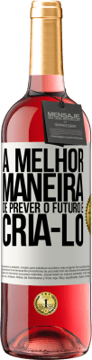 29,95 € Envio grátis | Vinho rosé Edição ROSÉ A melhor maneira de prever o futuro é criá-lo Etiqueta Branca. Etiqueta personalizável Vinho jovem Colheita 2023 Tempranillo