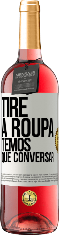 29,95 € Envio grátis | Vinho rosé Edição ROSÉ Tire a roupa, temos que conversar Etiqueta Branca. Etiqueta personalizável Vinho jovem Colheita 2024 Tempranillo