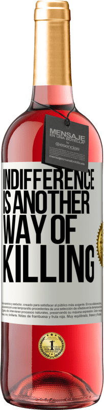 29,95 € Free Shipping | Rosé Wine ROSÉ Edition Indifference is another way of killing White Label. Customizable label Young wine Harvest 2022 Tempranillo