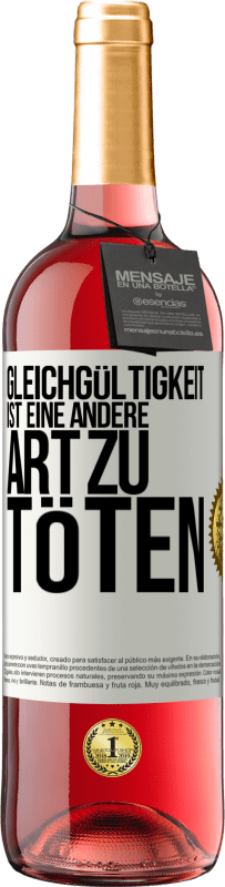 29,95 € Kostenloser Versand | Roséwein ROSÉ Ausgabe Gleichgültigkeit ist eine andere Art zu töten Weißes Etikett. Anpassbares Etikett Junger Wein Ernte 2024 Tempranillo