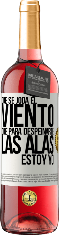 29,95 € Envío gratis | Vino Rosado Edición ROSÉ Que se joda el viento, que para despeinarte las alas, estoy yo Etiqueta Blanca. Etiqueta personalizable Vino joven Cosecha 2024 Tempranillo