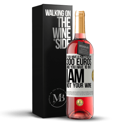 «If you have a portfolio of 300 euros and you have 10 in it, I am not your wine» ROSÉ Edition