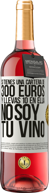 29,95 € Envío gratis | Vino Rosado Edición ROSÉ Si tienes una cartera de 300 euros y llevas 10 en ella, no soy tu vino Etiqueta Blanca. Etiqueta personalizable Vino joven Cosecha 2024 Tempranillo