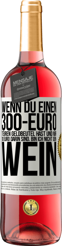 29,95 € Kostenloser Versand | Roséwein ROSÉ Ausgabe Wenn du einen 300-Euro teuren Geldbeutel hast und nur 10 Euro darin sind, bin ich nicht dein Wein Weißes Etikett. Anpassbares Etikett Junger Wein Ernte 2024 Tempranillo