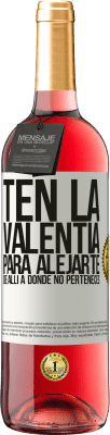 29,95 € Envío gratis | Vino Rosado Edición ROSÉ Ten la valentía para alejarte de allí a donde no perteneces Etiqueta Blanca. Etiqueta personalizable Vino joven Cosecha 2023 Tempranillo