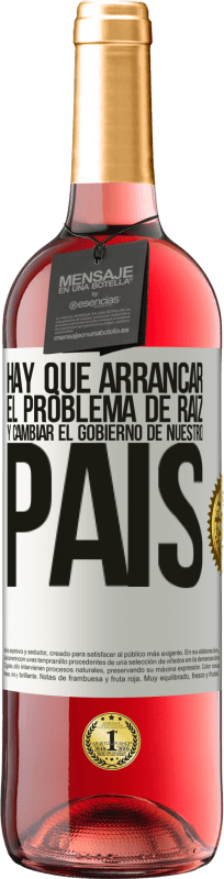 29,95 € Envío gratis | Vino Rosado Edición ROSÉ Hay que arrancar el problema de raíz, y cambiar el gobierno de nuestro país Etiqueta Blanca. Etiqueta personalizable Vino joven Cosecha 2025 Tempranillo