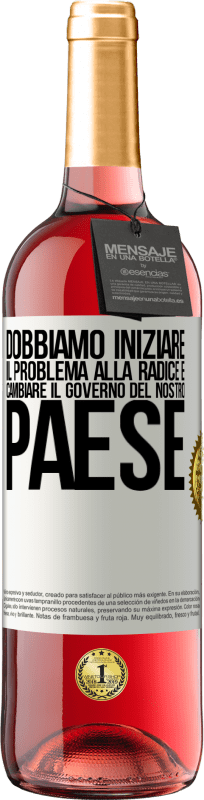 29,95 € Spedizione Gratuita | Vino rosato Edizione ROSÉ Dobbiamo iniziare il problema alla radice e cambiare il governo del nostro paese Etichetta Bianca. Etichetta personalizzabile Vino giovane Raccogliere 2024 Tempranillo