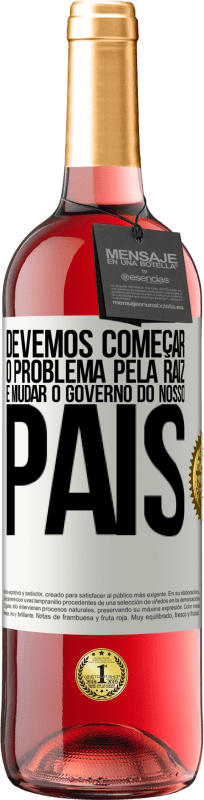 29,95 € Envio grátis | Vinho rosé Edição ROSÉ Devemos começar o problema pela raiz e mudar o governo do nosso país Etiqueta Branca. Etiqueta personalizável Vinho jovem Colheita 2024 Tempranillo