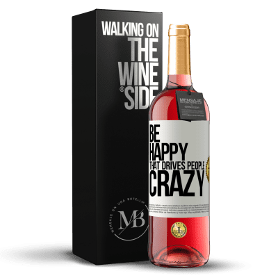 «Be happy. That drives people crazy» ROSÉ Edition