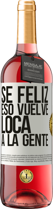 29,95 € Envío gratis | Vino Rosado Edición ROSÉ Sé feliz. Eso vuelve loca a la gente Etiqueta Blanca. Etiqueta personalizable Vino joven Cosecha 2024 Tempranillo